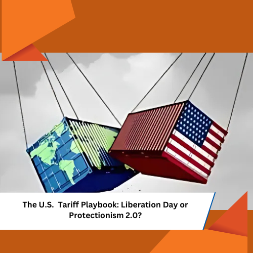 The U.S. Tariff Playbook: Liberation Day or Protectionism 2.0? 2025 U.S.–China trade showdown