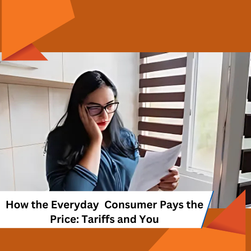 How the Everyday Consumer Pays the Price: Tariffs and You 2025 U.S.–China trade showdown