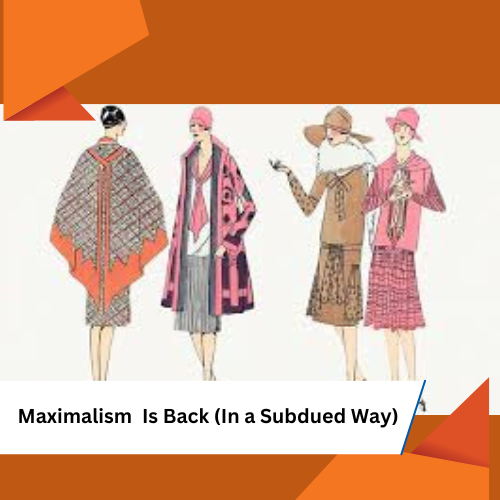Maximalism Is Back (In a Subdued Way)