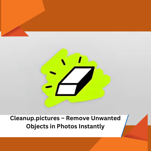 Cleanup.pictures – Remove Unwanted Objects in Photos Instantly