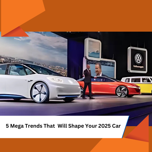 Mega Trends That Will Shape Your 2025 Car