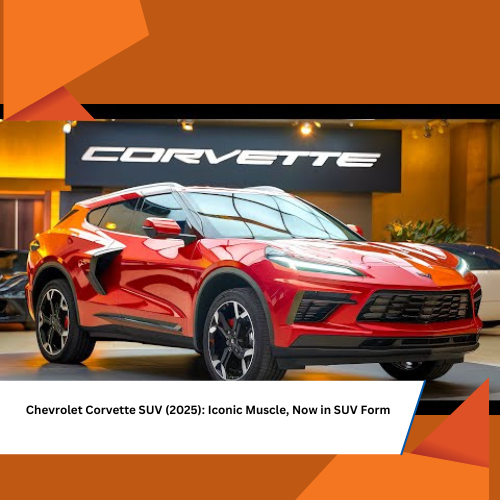 🚙 2. Chevrolet Corvette SUV (2025): Iconic Muscle, Now in SUV Form hottest cars of 2025