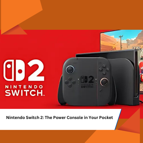 Nintendo Switch 2: The Power Console in Your Pocket FutureTech 2025 gadgets