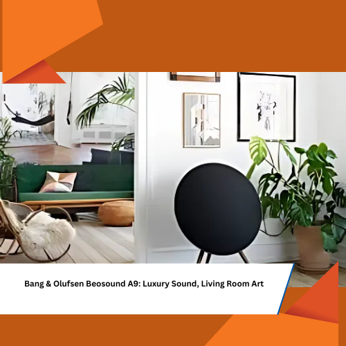 Bang & Olufsen Beosound A9: Luxury Sound, Living Room Art FutureTech 2025 gadgets