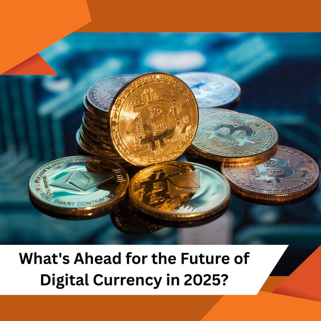 Future of Digital Currency in 2025